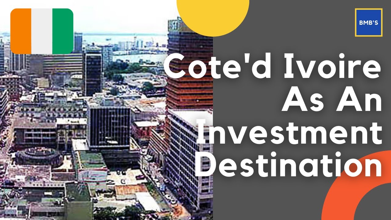 Cote'd Ivoire As An Investment Destination