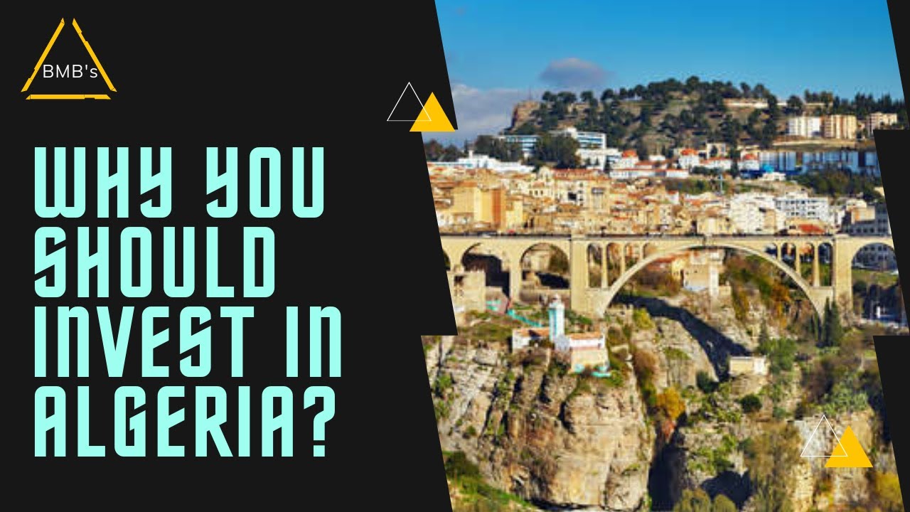 Top Reasons Why You Should Invest In Algeria