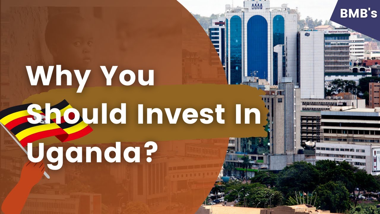 Top Reasons Why You Should Invest In Uganda