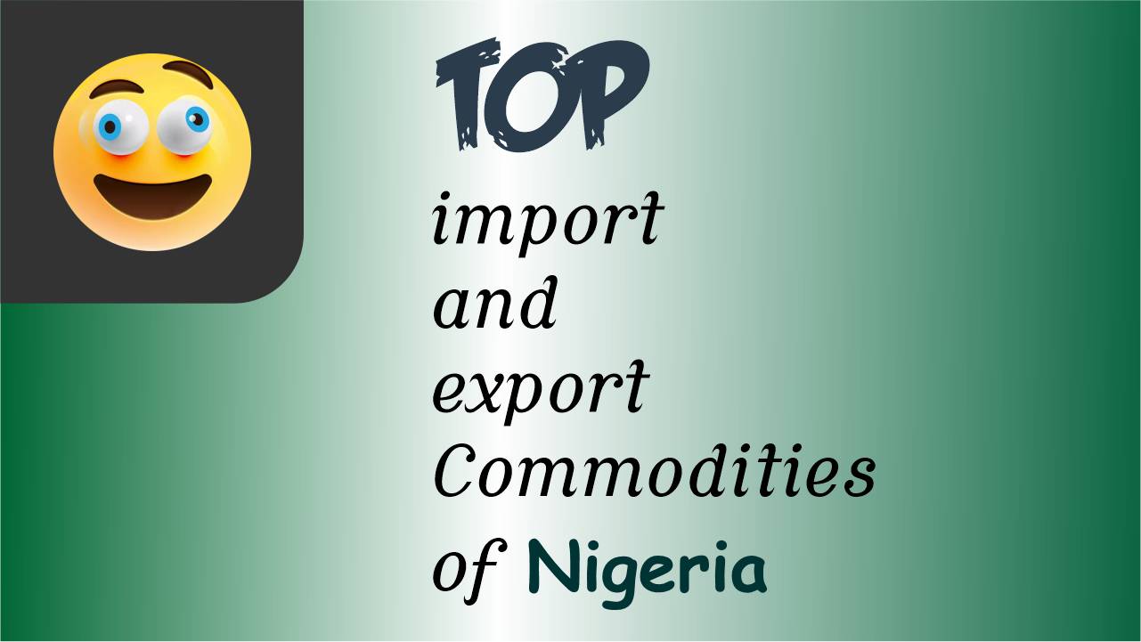 Top Import And Export Commodities Of Nigeria
