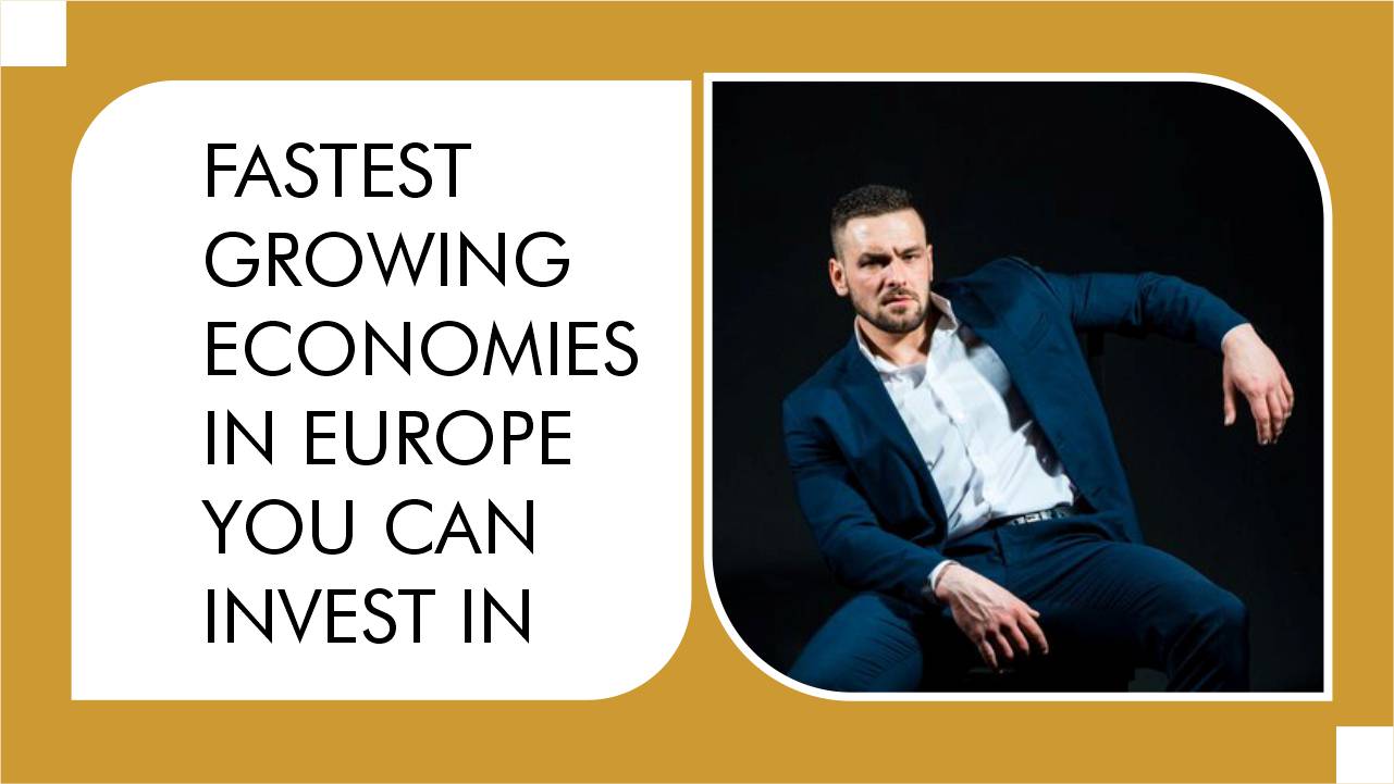 Fastest Growing Economies In Europe You Can Invest In
